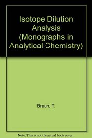 Isotope Dilution Analysis (Monographs in Analytical Chemistry)
