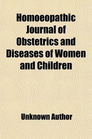 Homoeopathic Journal of Obstetrics and Diseases of Women and Children