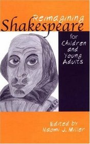 Reimagining Shakespeare for Children and Young Adults (Children's Literature and Culture (Routledge (Firm)), 25.)