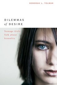 Dilemmas of Desire : Teenage Girls Talk about Sexuality