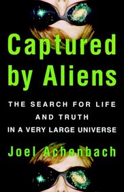 Captured By Aliens : The Search for Life and Truth in a Very Large Universe