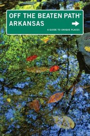 Arkansas Off the Beaten Path, 9th: A Guide to Unique Places (Off the Beaten Path Series)
