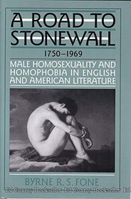 A Road to Stonewall: Male Homosexuality and Homophobia in English and American Literature, 1750-1969 (Twayne's Literature and Society Series)