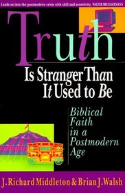 Truth Is Stranger Than It Used to Be: Biblical Faith in a Postmodern Age