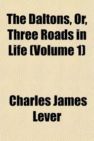 The Daltons, Or, Three Roads in Life (Volume 1)