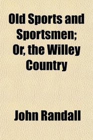 Old Sports and Sportsmen; Or, the Willey Country