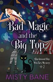 Bad Magic and the Big Top (Blackwood Bay Witches Paranormal Cozy Mystery)