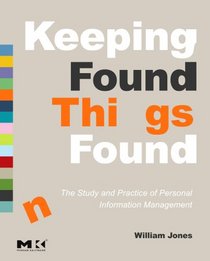 Keeping Found Things Found: The Study and Practice of Personal Information Management (Interactive Technologies)
