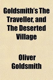 Goldsmith's The Traveller, and The Deserted Village
