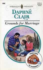 Grounds for Marriage (From Here to Paternity) (Harlequin Presents, No 1866)