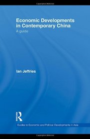 Economic Developments in Contemporary China: A Guide (Guides to Economic and Political Developments in Asia)