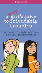 Smart Girl's Guide to Friendship Troubles: Dealing with Fights, Being Left Ou (American Girl Library (Paperback))