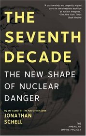 The Seventh Decade: The New Shape of Nuclear Danger (American Empire Project)