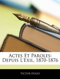 Actes Et Paroles: Depuis L'exil, 1870-1876 (French Edition)