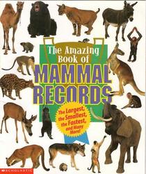 The Amazing Book of Mammal Records: The Largest, the Smallest, the Fastest, and Many More!