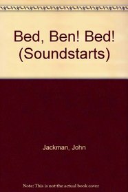 Bed, Ben! Bed! (Soundstarts)