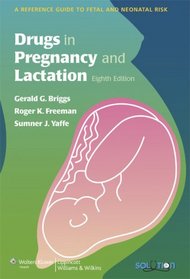 Drugs in Pregnancy and Lactation: A Reference Guide to Fetal and Neonatal Risk (Solution (Lippincott Williams & Wilkins))