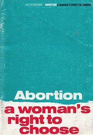 Abortion: A Woman's Right to Choose