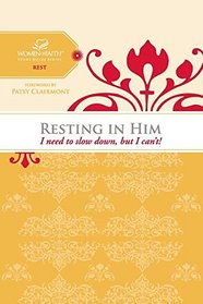 Resting in Him: I Need to Slow Down but I Can't! (Women of Faith Study Guide Series)