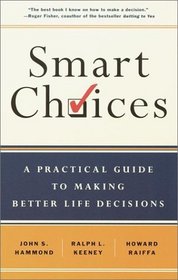 Smart Choices : A Practical Guide to Making Better Decisions