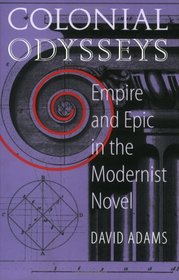 Colonial Odysseys: Empire and Epic in the Modernist Novel