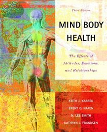 Mind/Body Health: The Effects of Attitudes, Emotions and Relationships (3rd Edition)