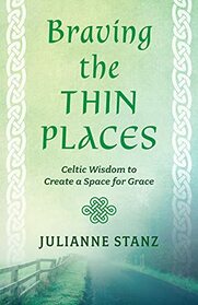 Braving the Thin Places: Celtic Wisdom to Create a Space for Grace