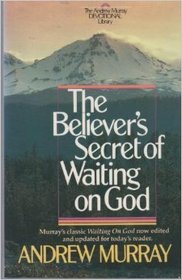 The Believer's Secret of Waiting on God (Andrew Murray Christian maturity library)