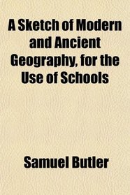 A Sketch of Modern and Ancient Geography, for the Use of Schools