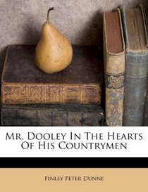 Mr. Dooley In The Hearts Of His Countrymen