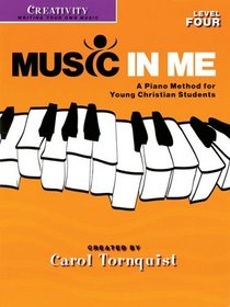 MUSIC IN ME LEVEL 4          CREATIVITY                   WRITING YOUR OWN MUSIC (Music in Me - a Piano Method for Young Christian Students)