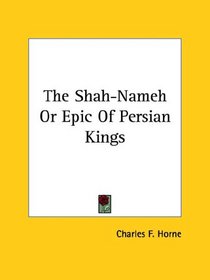 The Shah-nameh or Epic of Persian Kings