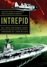 Intrepid: The Epic Story of Americas Most Legendary Warship