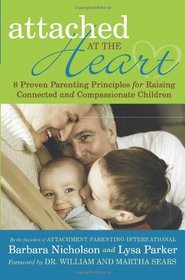 Attached at the Heart: 8 Proven Parenting Principles for Raising Connected and Compassionate Children