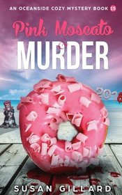 Pink Moscato & Murder: An Oceanside Cozy Mystery - Book 15 (Volume 15)