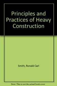 Principles and Practices of Heavy Construction