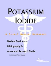 Potassium Iodide - A Medical Dictionary, Bibliography, and Annotated Research Guide to Internet References