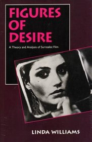 Figures of Desire: A Theory and Analysis of Surrealist Film
