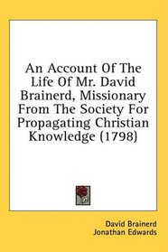 An Account Of The Life Of Mr. David Brainerd, Missionary From The Society For Propagating Christian Knowledge (1798)