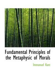 Fundamental Principles of the Metaphysic of Morals