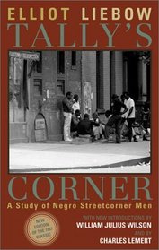 Tally's Corner: A Study of Negro Streetcorner Men : A Study of Negro Streetcorner Men (Legacies of Social Thought)