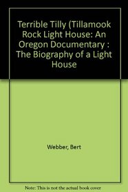 Terrible Tilly (Tillamook Rock Light House: An Oregon Documentary : The Biography of a Light House