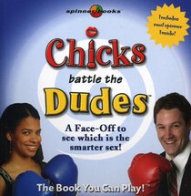 Chicks Battle the Dudes: A Face-off to See Who Is the Smarter Sex! (Spinner Books)