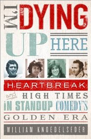 I'm Dying Up Here: Heartbreak and High Times in Stand-Up Comedy's Golden Era