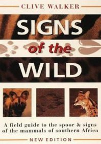 Signs of the Wild: Field Guide to the Tracks and Signs of the Mammals of Southern Africa