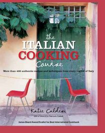 The Italian Cooking Course: More than 400 authentic recipes and techniques from every region of Italy