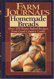 Farm Journal's Homemade Bread: 250 Naturally Good Recipes