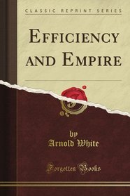 Efficiency and Empire (Classic Reprint)