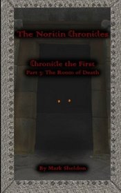 The Room of Death: The Noricin Chronicles: Chronicle the First Part 3: (Volume 3)