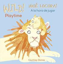 Wild! Playtime/A la hora de jugar (Wild / Qu Locura) (English and Spanish Edition)